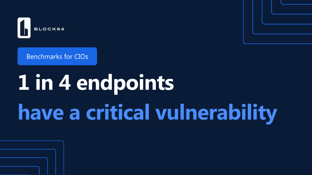 Stat: 1 in 4 endpoints have a critical vulnerability Source: Block 64's Benchmarks for CIOs study, detailing the state of security, ITAM, SAM and Copilot Readiness for IT leaders in 2024